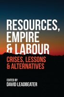 Book Cover for Resources, Empire and Labour by David Leadbeater