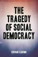 Book Cover for The Tragedy of Social Democracy by Sirvan Karimi