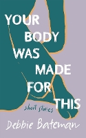 Book Cover for Your Body Was Made For This by Debbie Bateman