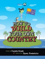 Book Cover for How To Build Your Own Country by Valerie Wyatt