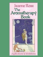 Book Cover for The Aromatherapy Book by Jeanne Rose, Victoria Edwards, Thomas Norton