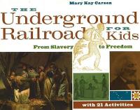 Book Cover for The Underground Railroad for Kids by Mary Kay Carson