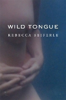 Book Cover for Wild Tongue by Rebecca Seiferle