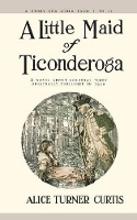 Book Cover for A Little Maid of Ticonderoga by Alice Turner Curtis