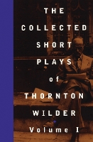 Book Cover for The Collected Short Plays of Thornton Wilder: Volume I by Thornton Wilder