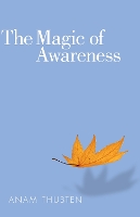 Book Cover for The Magic of Awareness by Anam Thubten