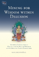 Book Cover for Mining for Wisdom within Delusion by Karl Brunnholzl