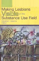 Book Cover for Making Lesbians Visible in the Substance Use Field by Elizabeth Ettorre