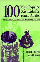 Book Cover for 100 Most Popular Scientists for Young Adults by Kendall Haven, Donna Clark