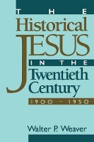 Book Cover for The Historical Jesus in the Twentieth Century by Walter P. Weaver