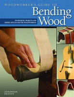 Book Cover for Woodworker's Guide to Bending Wood by Jonathan Benson