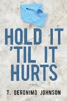 Book Cover for Hold It 'Til It Hurts by T. Geronimo Johnson