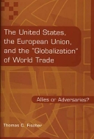 Book Cover for The United States, the European Union, and the Globalization of World Trade by Thomas C. Fischer