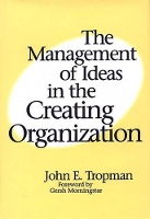 Book Cover for The Management of Ideas in the Creating Organization by John E. Tropman