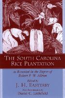 Book Cover for The South Carolina Rice Plantation as Revealed in the Papers of Robert F.W. Allston by Daniel C. Littlefield