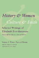 Book Cover for History and Women, Culture and Faith: Selected Writings of Elizabeth Fox-Genovese by Peter N. Stearns