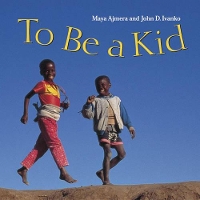 Book Cover for To Be a Kid by Maya Ajmera, John D. Ivanko