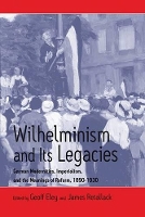 Book Cover for Wilhelminism and Its Legacies by Geoff Eley