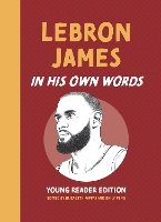 Book Cover for LeBron James: In His Own Words: Young Reader Edition by Elizabeth Pappas