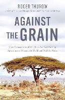 Book Cover for Against the Grain by Roger Thurow