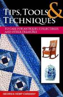 Book Cover for Tips, Tools, and Techniques to Care for Antiques, Collectibles, and Other Treasures by Georgia Kemp Caraway