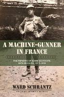 Book Cover for A Machine-Gunner in France by Ward Schranz
