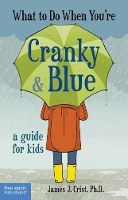 Book Cover for What to Do When Youre Cranky & Blue by James J Crist