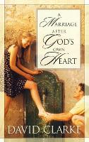 Book Cover for A Marriage After God's Own Heart by David Clarke