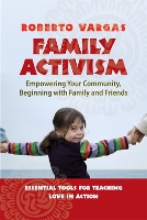 Book Cover for Family Activism. Empowering Your Community, Beginning with Family and Friends by Roberto Vargas