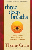 Book Cover for Three Deep Breaths: Finding Power and Purpose in a Stressed-Out World by Thomas Crum