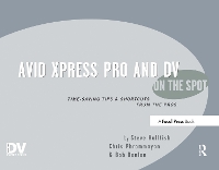 Book Cover for Avid Xpress Pro and DV On the Spot by Steve (Editor/Producer, provideocoalition.com, USA) Hullfish, Christopher Phrommayon, Bob Donlon