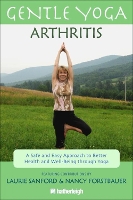 Book Cover for Gentle Yoga For Arthritis: A Safe And Easy Approach To Better Health And Well-being Through Yoga by Anna Krusinski, Laurie Sanford