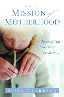 Book Cover for The Mission of Motherhood by Sally Clarkson