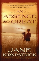 Book Cover for An Absence so Great by Jane Kirkpatrick