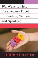 Book Cover for 101 Ways to Help Preschoolers Excel in Reading, Writing, and Speaking by Catherine DePino