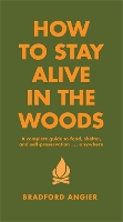 Book Cover for How To Stay Alive In The Woods by Bradford Angier