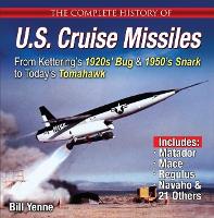 Book Cover for The Complete History of U.S. Cruise Missiles: From Kettering's 1920s' Bug & 1950s' Snark to Today's Tomahawk by Bill Yenne