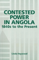 Book Cover for Contested Power in Angola, 1840s to the Present by Linda Customer Heywood