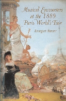 Book Cover for Musical Encounters at the 1889 Paris World's Fair by Professor Annegret Fauser