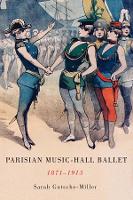 Book Cover for Parisian Music-Hall Ballet, 1871-1913 by Prof Sarah Royalty Account GutscheMiller