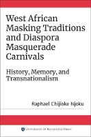 Book Cover for West African Masking Traditions and Diaspora Masquerade Carnivals by Raphael Chijioke Contributor Njoku