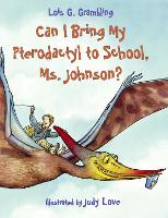 Book Cover for Can I Bring My Pterodactyl to School, Ms. Johnson? by Lois G. Grambling