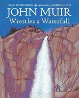 Book Cover for John Muir Wrestles a Waterfall by Julie Danneberg