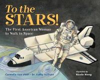 Book Cover for To the Stars! by Carmella Van Vleet, Dr. Kathy Sullivan