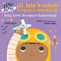 Book Cover for ¡Al bebé le encanta la ingeniería aeroespacial! / Baby Loves Aerospace Engineering! by Ruth Spiro