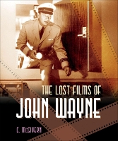 Book Cover for The Lost Films of John Wayne by Carolyn McGivern