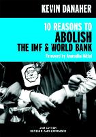 Book Cover for 10 Reasons to Abolish the IMF & World Bank by Kevin Danaher, Anuradha Mittal