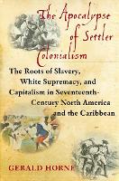 Book Cover for The Apocalypse of Settler Colonialism by Gerald Horne