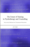 Book Cover for The Future of Training in Psychotherapy and Counselling by John Rowan