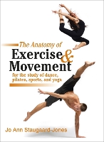 Book Cover for Anatomy of Exercise and Movement for the Study of Dance, Pilates, Sports, and Yoga by Jo Ann Staugaard-Jones